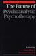 Future of Psychoanalytic Psychotherapy, The